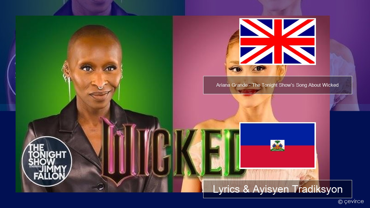 Ariana Grande – The Tonight Show’s Song About Wicked Angle Lyrics & Ayisyen Tradiksyon