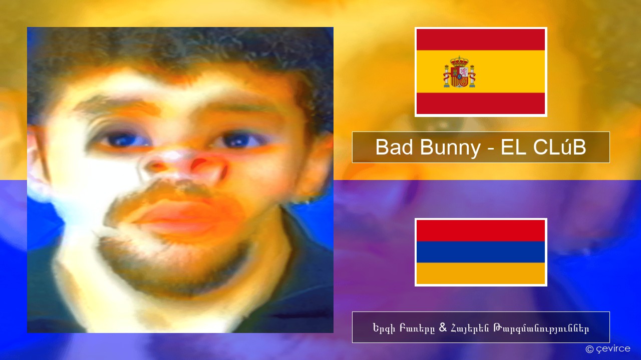 Bad Bunny – EL CLúB Իսպաներեն Երգի Բառերը & Հայերեն Թարգմանություններ