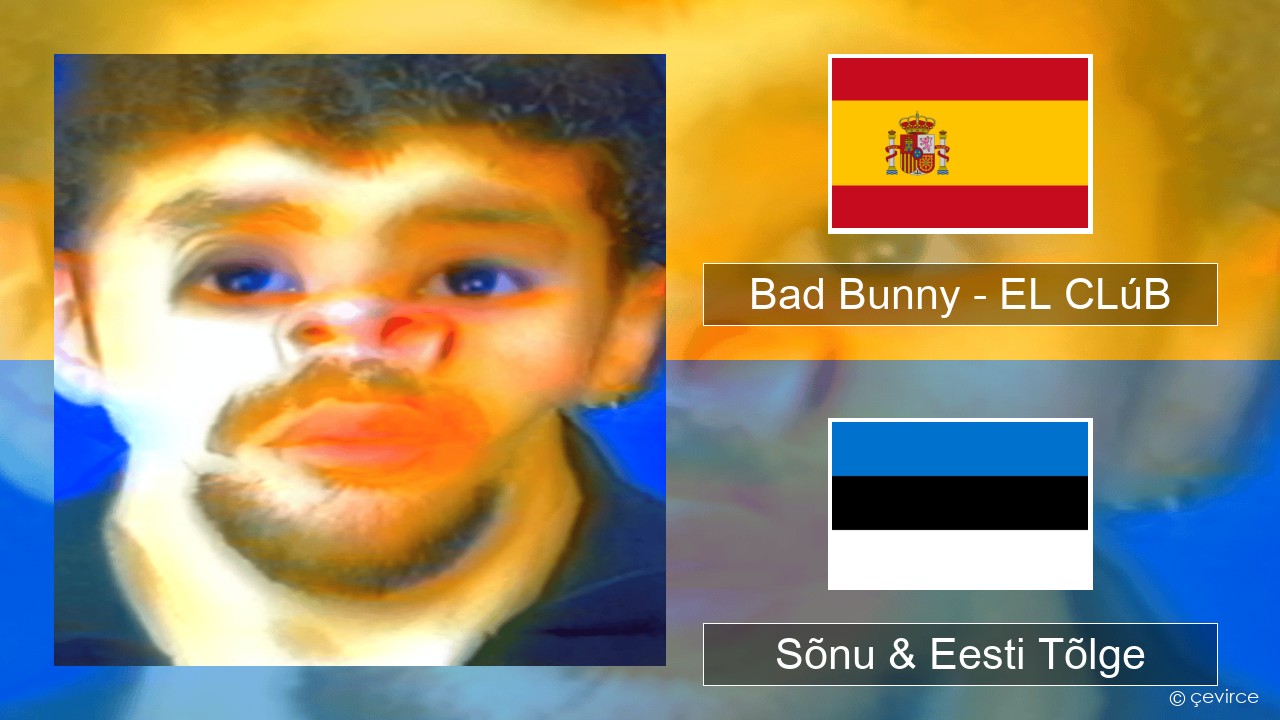 Bad Bunny – EL CLúB Hispaania Sõnu & Eesti Tõlge