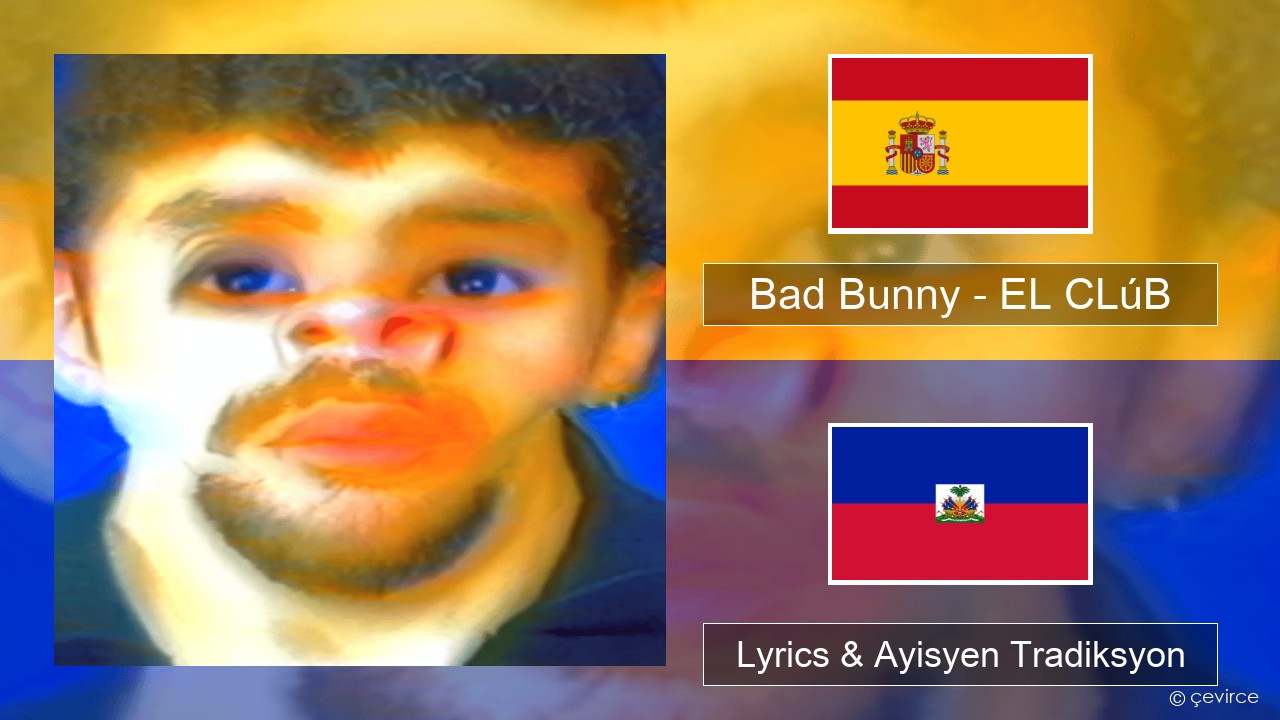 Bad Bunny – EL CLúB Panyòl Lyrics & Ayisyen Tradiksyon