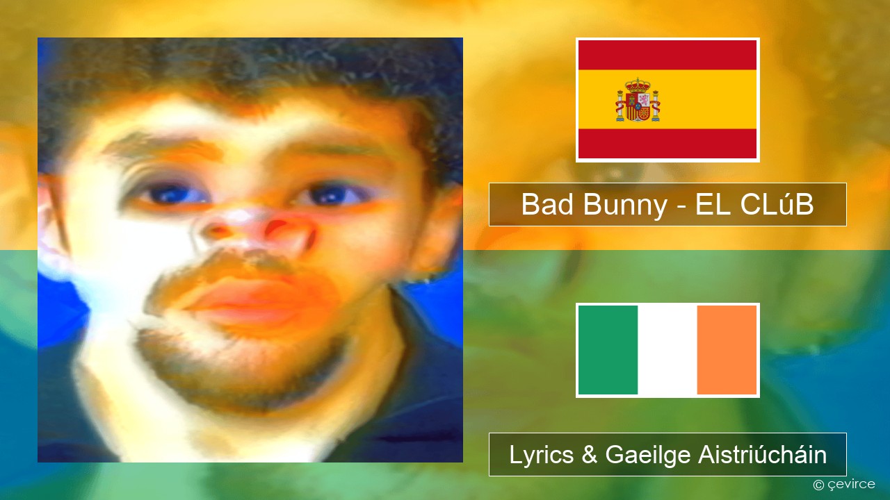 Bad Bunny – EL CLúB Spáinnis Lyrics & Gaeilge Aistriúcháin
