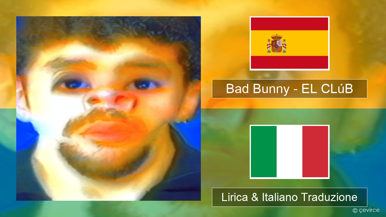 Bad Bunny – EL CLúB Spagnolo Lirica & Italiano Traduzione