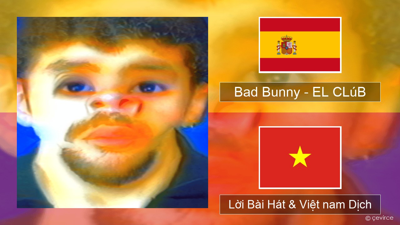 Bad Bunny – EL CLúB Tiếng tây ban nha Lời Bài Hát & Việt nam Dịch