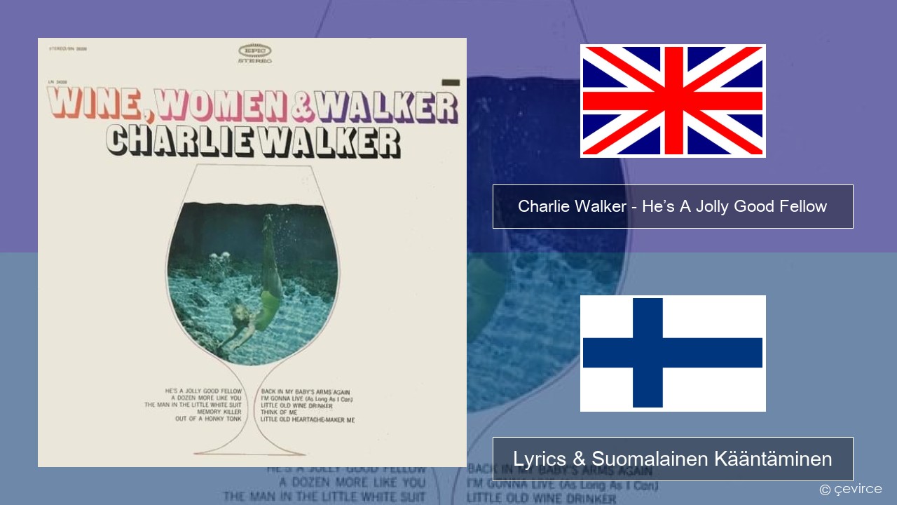 Charlie Walker – He’s A Jolly Good Fellow Englanti Lyrics & Suomalainen Kääntäminen