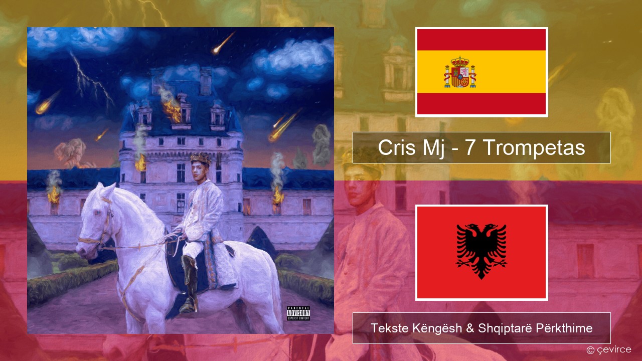Cris Mj – 7 Trompetas Spanjollë Tekste Këngësh & Shqiptarë Përkthime