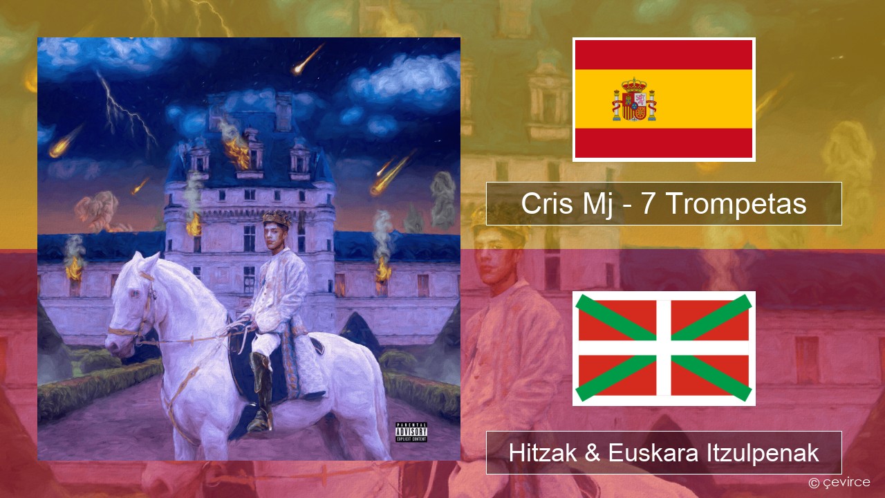 Cris Mj – 7 Trompetas Espainiako Hitzak & Euskara Itzulpenak