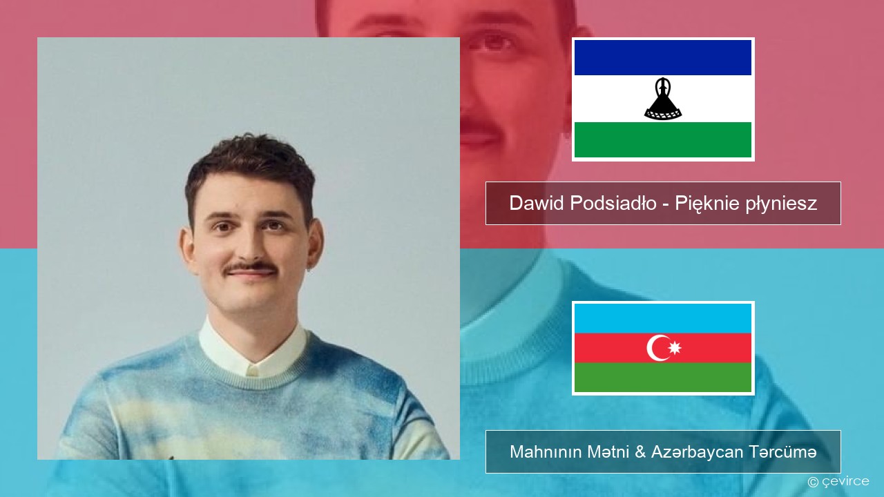 Dawid Podsiadło – Pięknie płyniesz Polşa Mahnının Mətni & Azərbaycan Tərcümə