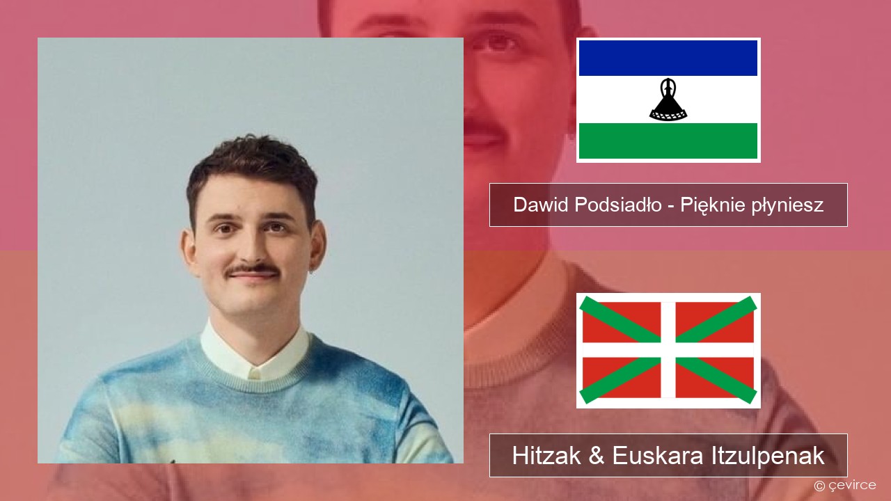 Dawid Podsiadło – Pięknie płyniesz Poloniera Hitzak & Euskara Itzulpenak