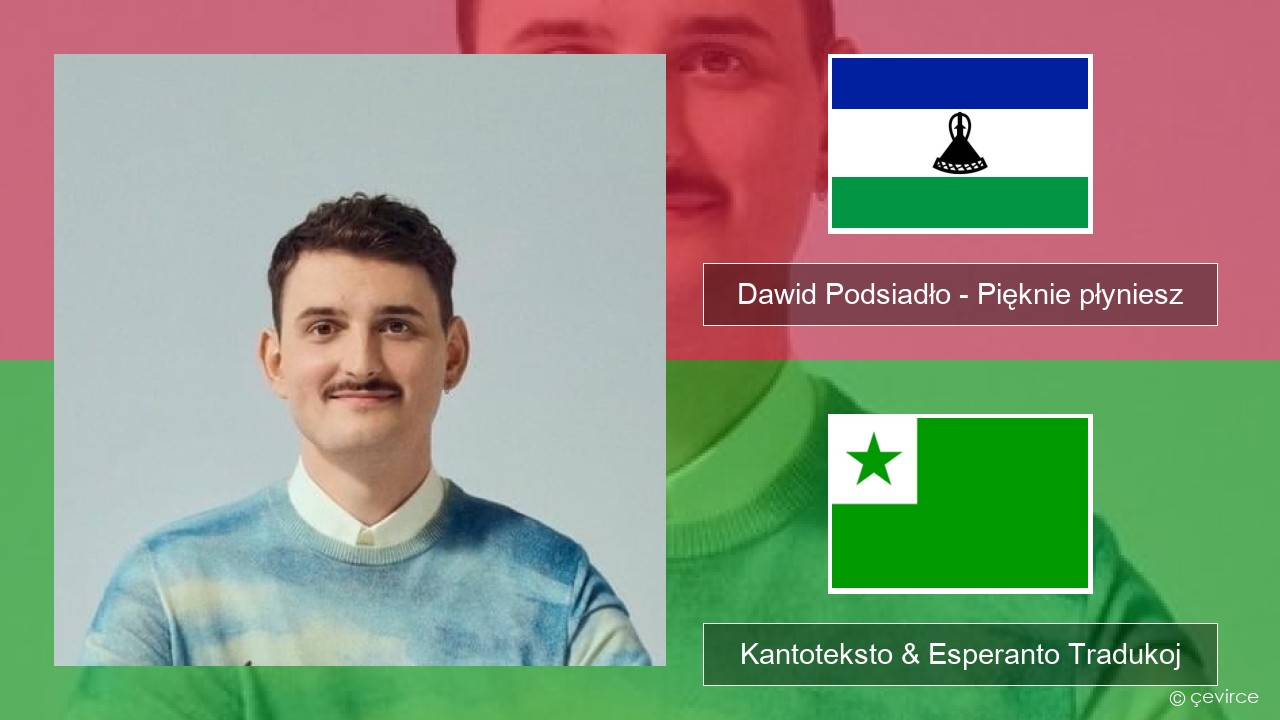 Dawid Podsiadło – Pięknie płyniesz Pola Kantoteksto & Esperanto Tradukoj