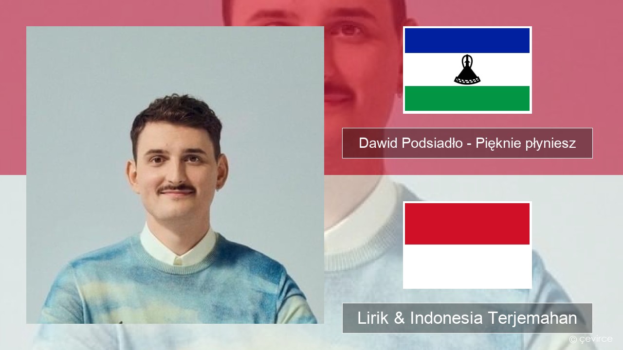 Dawid Podsiadło – Pięknie płyniesz Polandia Lirik & Indonesia Terjemahan