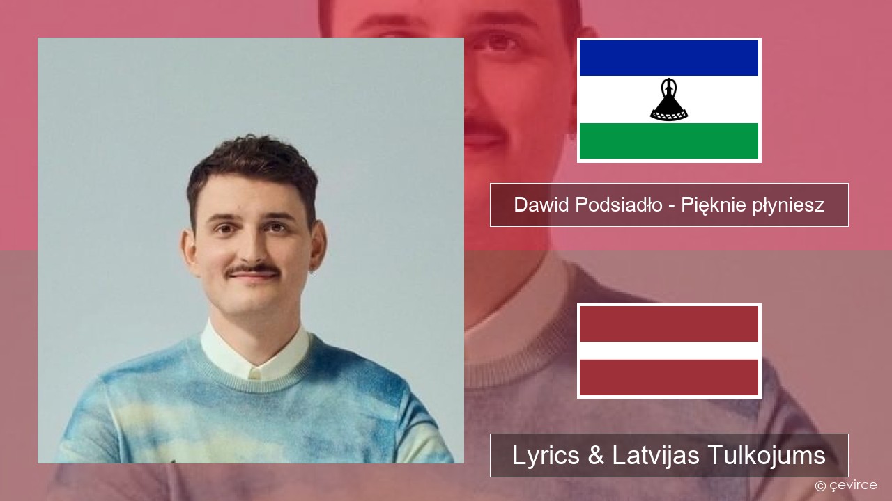 Dawid Podsiadło – Pięknie płyniesz Polish Lyrics & Latvijas Tulkojums