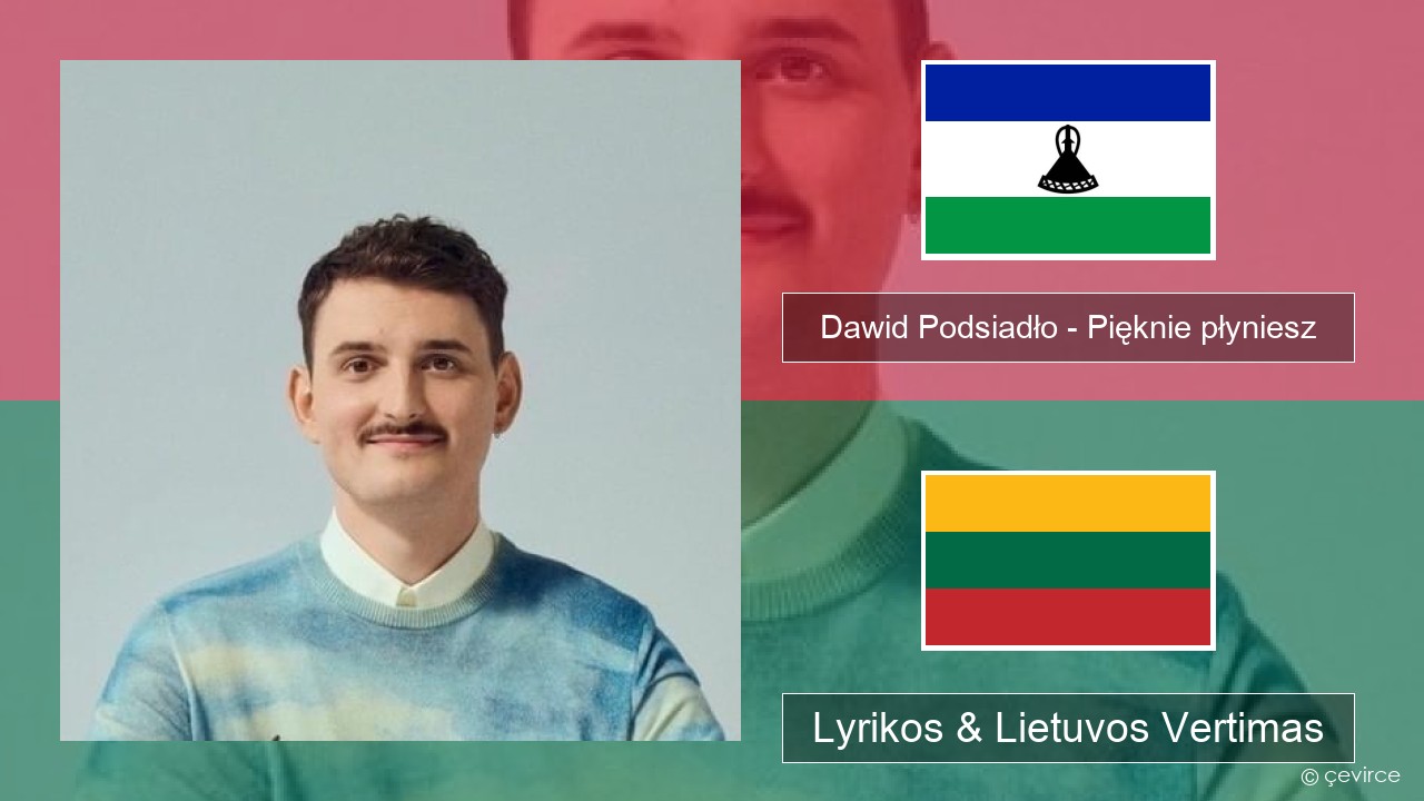 Dawid Podsiadło – Pięknie płyniesz Lenkijos Lyrikos & Lietuvos Vertimas