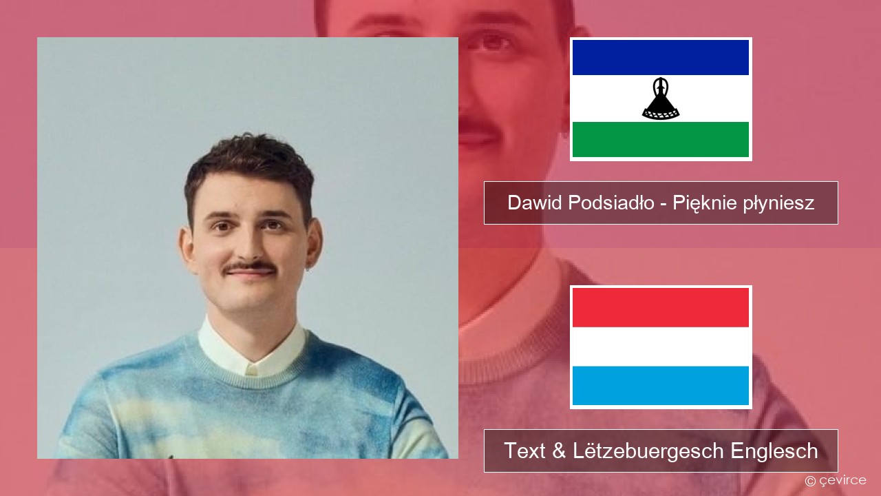 Dawid Podsiadło – Pięknie płyniesz Polnesch Text & Lëtzebuergesch Englesch