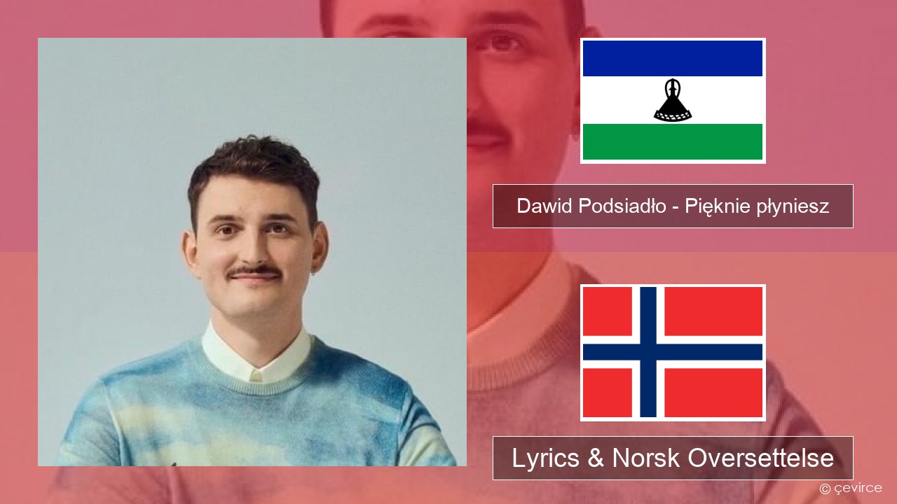 Dawid Podsiadło – Pięknie płyniesz Pusse Lyrics & Norsk Oversettelse