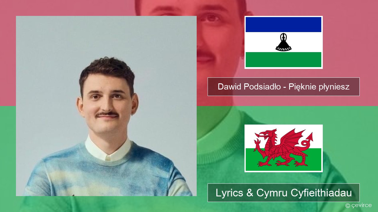 Dawid Podsiadło – Pięknie płyniesz Pwyleg Lyrics & Cymru Cyfieithiadau