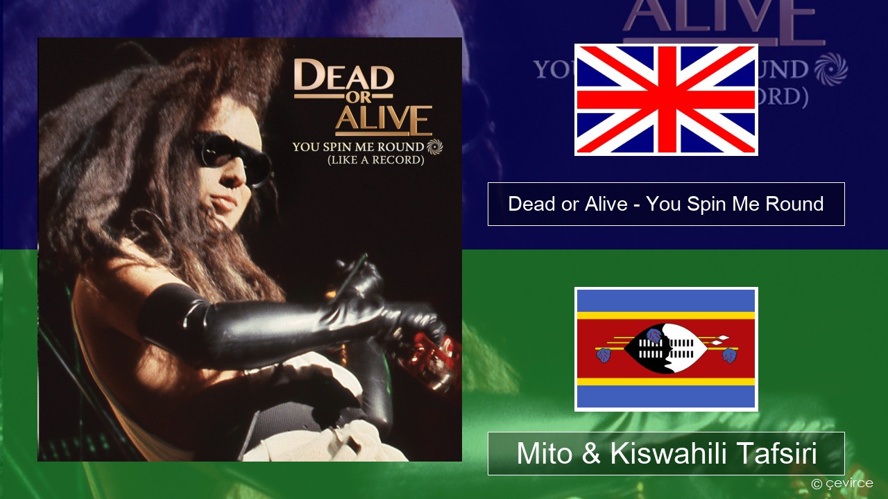 Dead or Alive – You Spin Me Round (Like a Record) Englishen Mito & Kiswahili Tafsiri