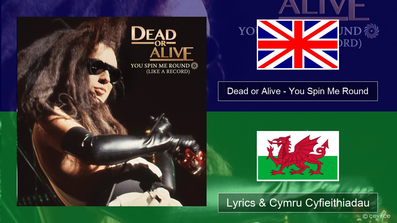 Dead or Alive – You Spin Me Round (Like a Record) Saesneg Lyrics & Cymru Cyfieithiadau