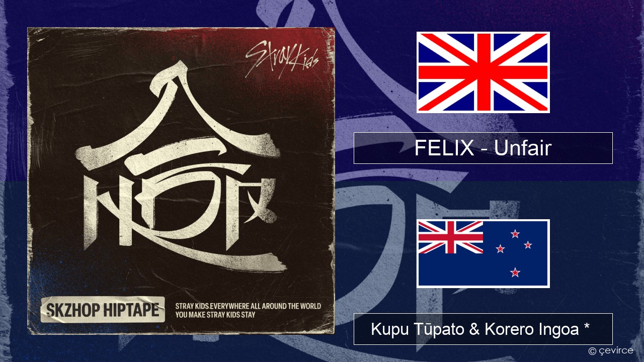 FELIX (Stray Kids) – Unfair Ingoa *  Kupu Tūpato & Korero Ingoa *