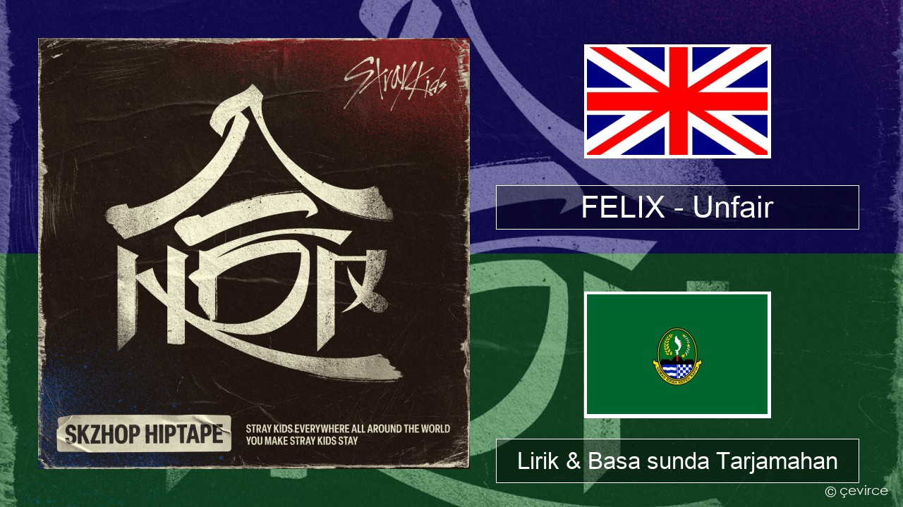 FELIX (Stray Kids) – Unfair Basa inggris Lirik & Basa sunda Tarjamahan
