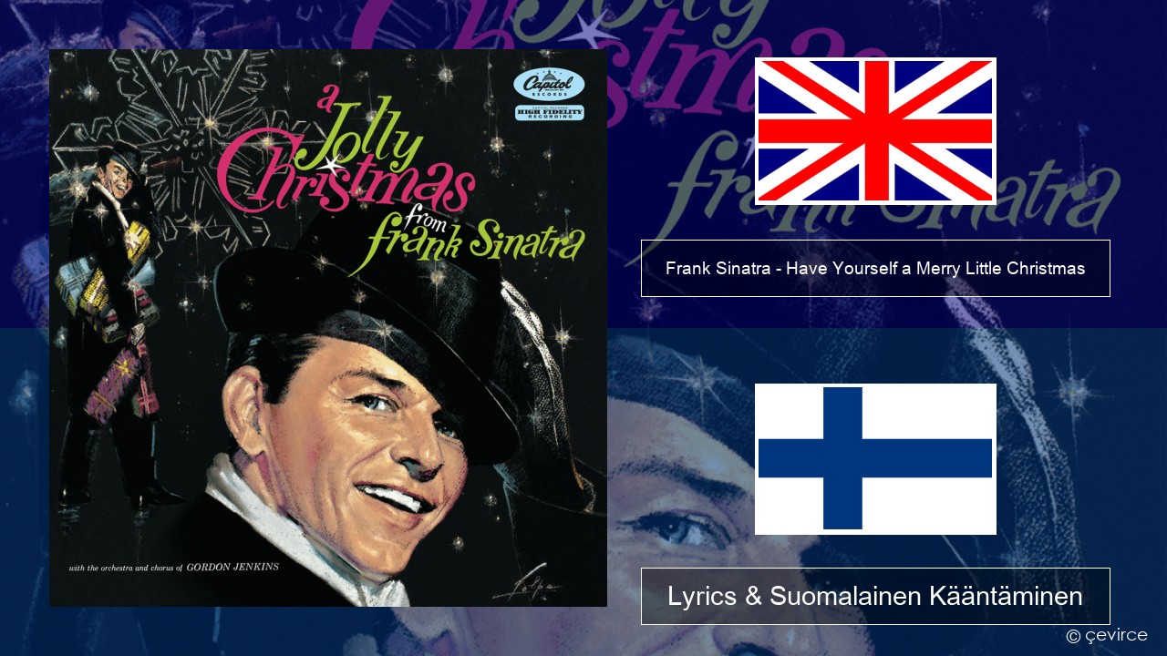 Frank Sinatra – Have Yourself a Merry Little Christmas Englanti Lyrics & Suomalainen Kääntäminen
