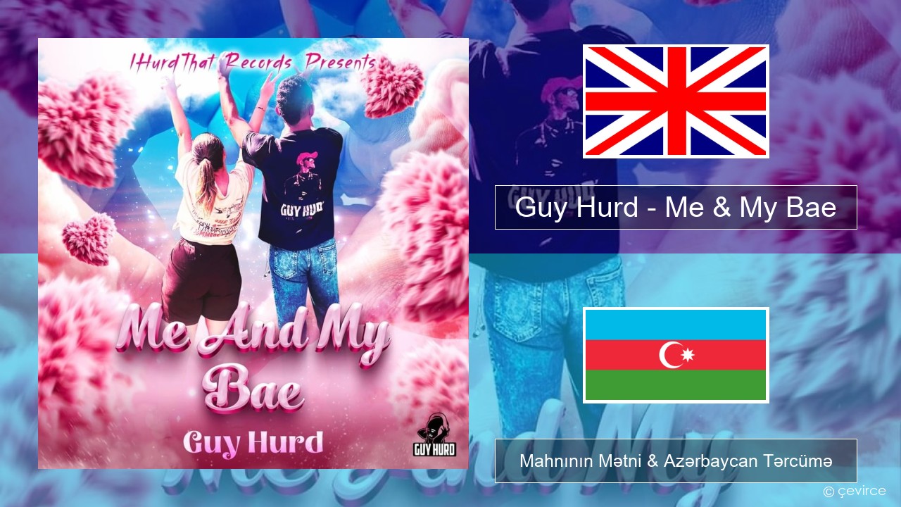 Guy Hurd – Me & My Bae İngilis dili Mahnının Mətni & Azərbaycan Tərcümə