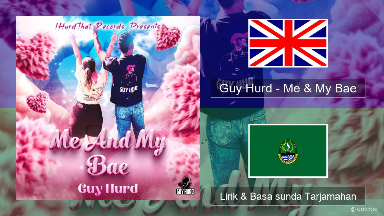 Guy Hurd – Me & My Bae Basa inggris Lirik & Basa sunda Tarjamahan