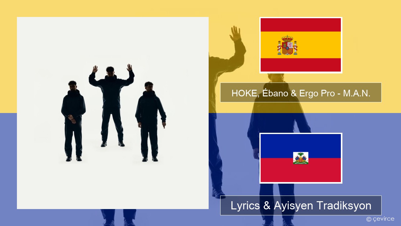 HOKE, Ébano & Ergo Pro – M.A.N. Panyòl Lyrics & Ayisyen Tradiksyon