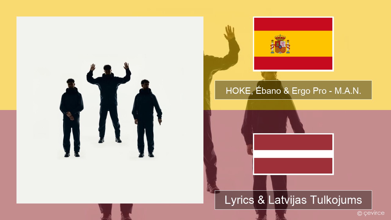 HOKE, Ébano & Ergo Pro – M.A.N. Spāņu Lyrics & Latvijas Tulkojums