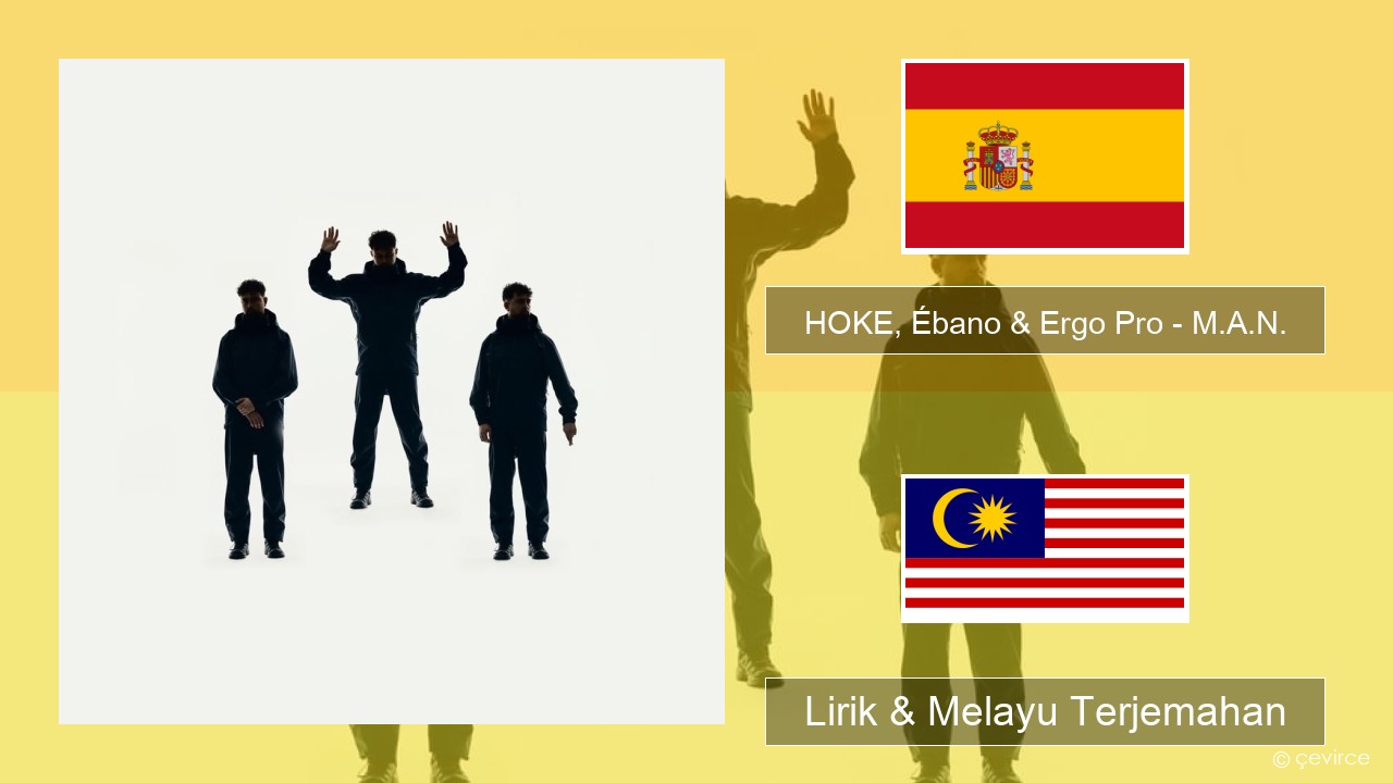 HOKE, Ébano & Ergo Pro – M.A.N. Sepanyol Lirik & Melayu (Malay) Terjemahan