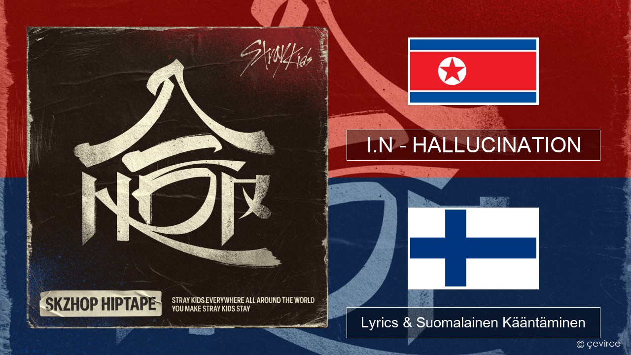 I.N – HALLUCINATION Korea Lyrics & Suomalainen Kääntäminen