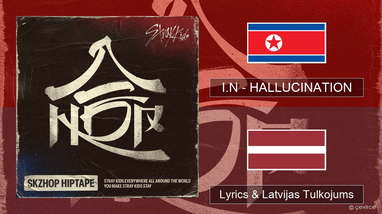 I.N – HALLUCINATION Korejas Lyrics & Latvijas Tulkojums