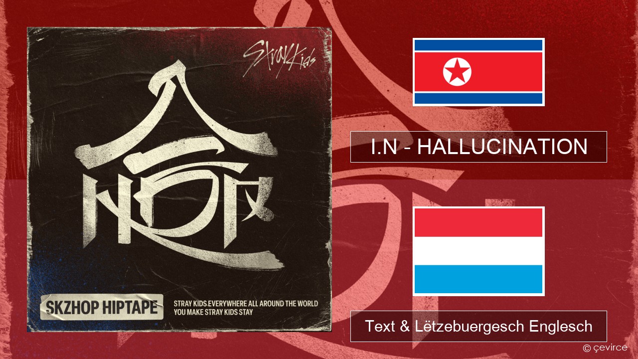 I.N – HALLUCINATION Um spaweck Text & Lëtzebuergesch Englesch