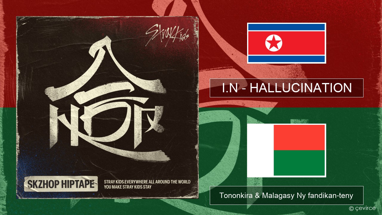 I.N – HALLUCINATION Koreana Tononkira & Malagasy Ny fandikan-teny