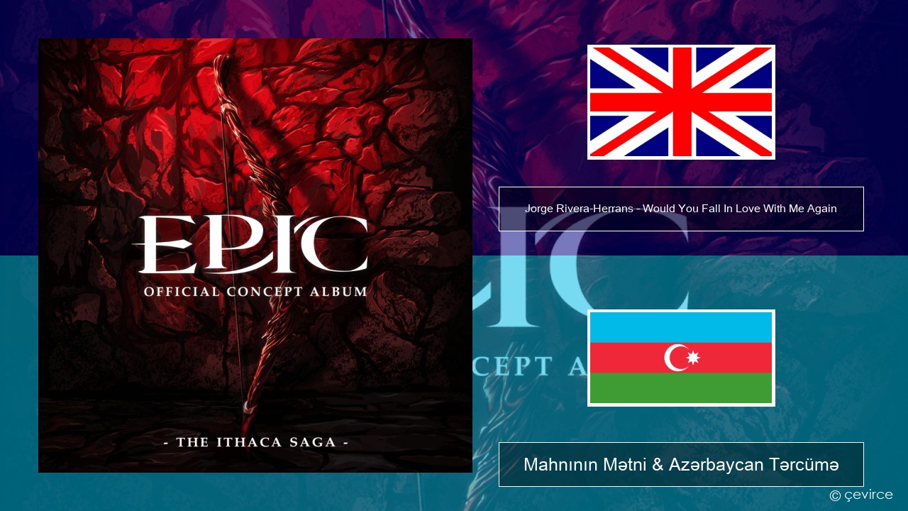 Jorge Rivera-Herrans – Would You Fall In Love With Me Again İngilis dili Mahnının Mətni & Azərbaycan Tərcümə