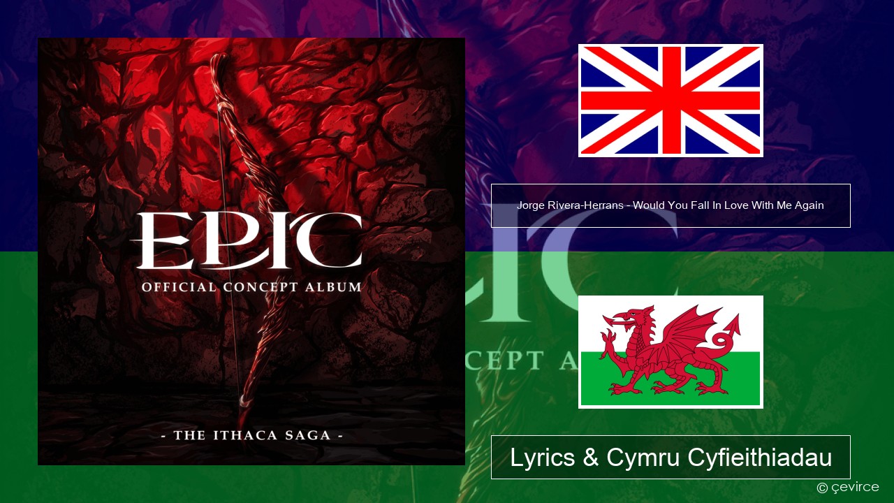 Jorge Rivera-Herrans – Would You Fall In Love With Me Again Saesneg Lyrics & Cymru Cyfieithiadau
