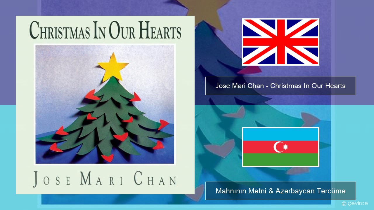 Jose Mari Chan – Christmas In Our Hearts İngilis dili Mahnının Mətni & Azərbaycan Tərcümə