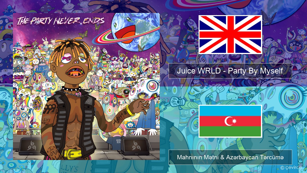 Juice WRLD – Party By Myself İngilis dili Mahnının Mətni & Azərbaycan Tərcümə