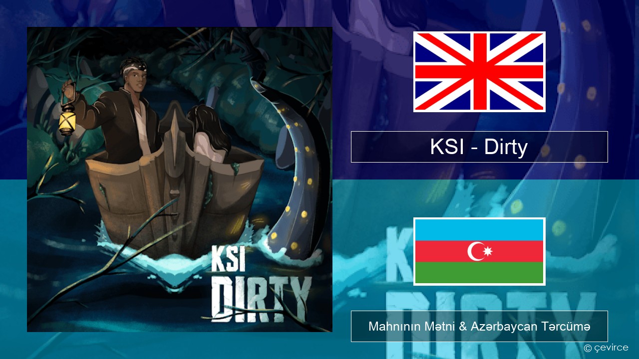 KSI – Dirty İngilis dili Mahnının Mətni & Azərbaycan Tərcümə