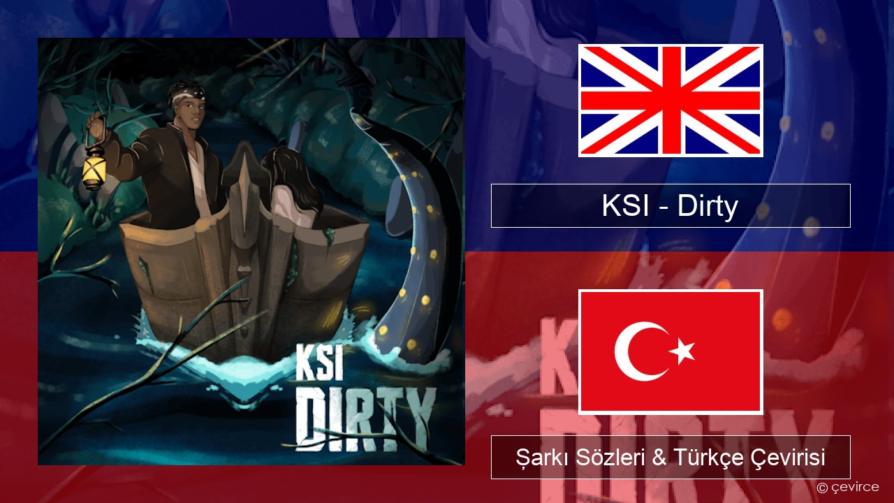 KSI – Dirty İngilizce Şarkı Sözleri & Türkçe Çevirisi