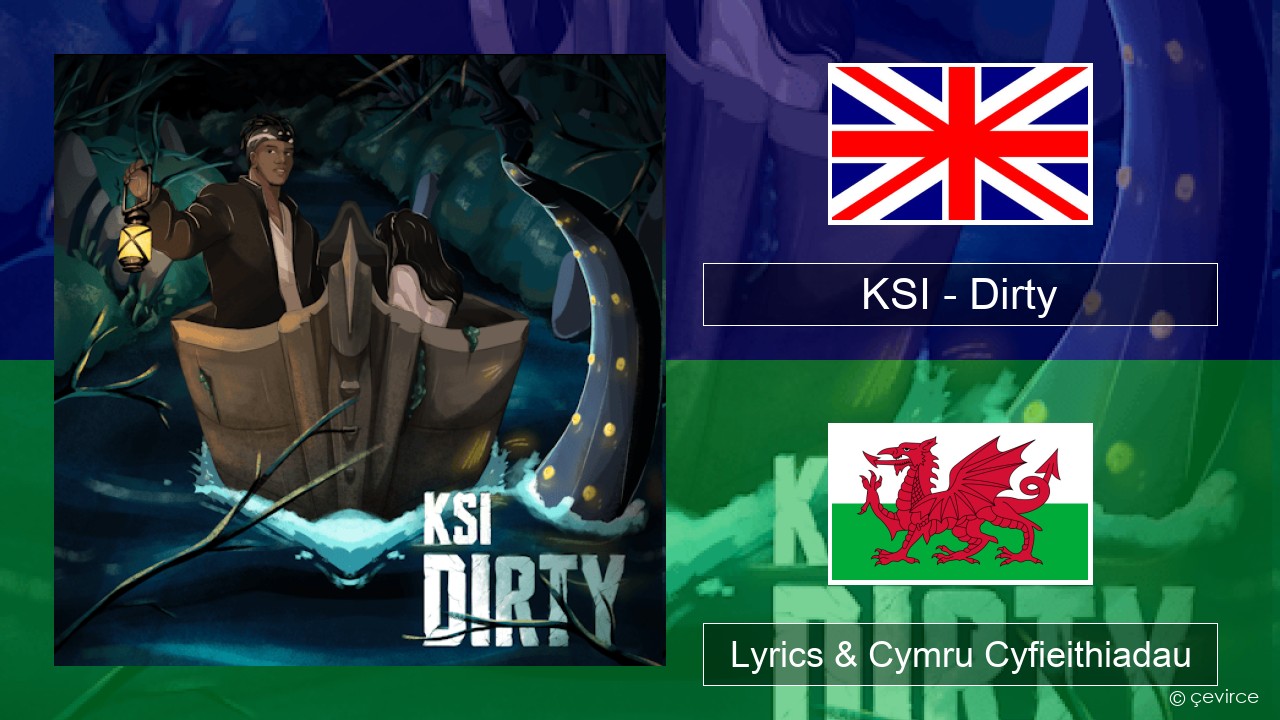 KSI – Dirty Saesneg Lyrics & Cymru Cyfieithiadau