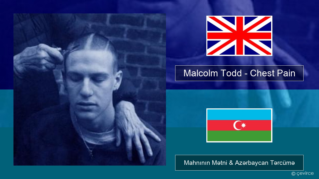 Malcolm Todd – Chest Pain İngilis dili Mahnının Mətni & Azərbaycan Tərcümə