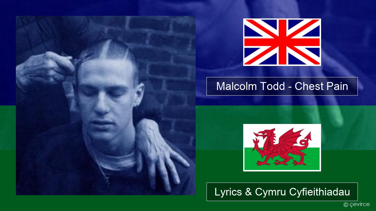 Malcolm Todd – Chest Pain Saesneg Lyrics & Cymru Cyfieithiadau