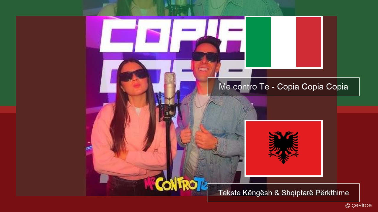 Me contro Te – Copia Copia Copia (Dissing) Italiane Tekste Këngësh & Shqiptarë Përkthime