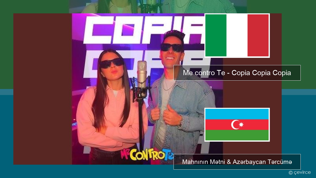Me contro Te – Copia Copia Copia (Dissing) İtalyan Mahnının Mətni & Azərbaycan Tərcümə
