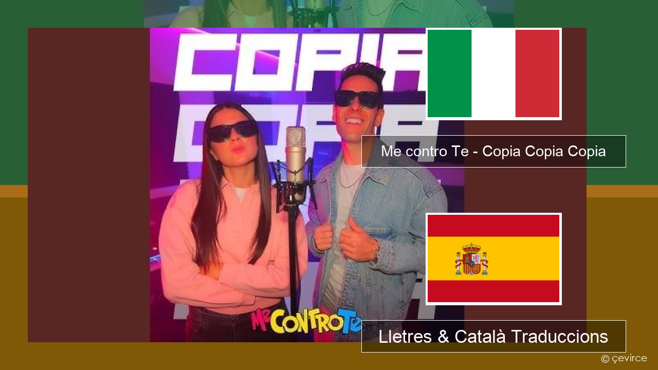 Me contro Te – Copia Copia Copia (Dissing) Italià Lletres & Català Traduccions