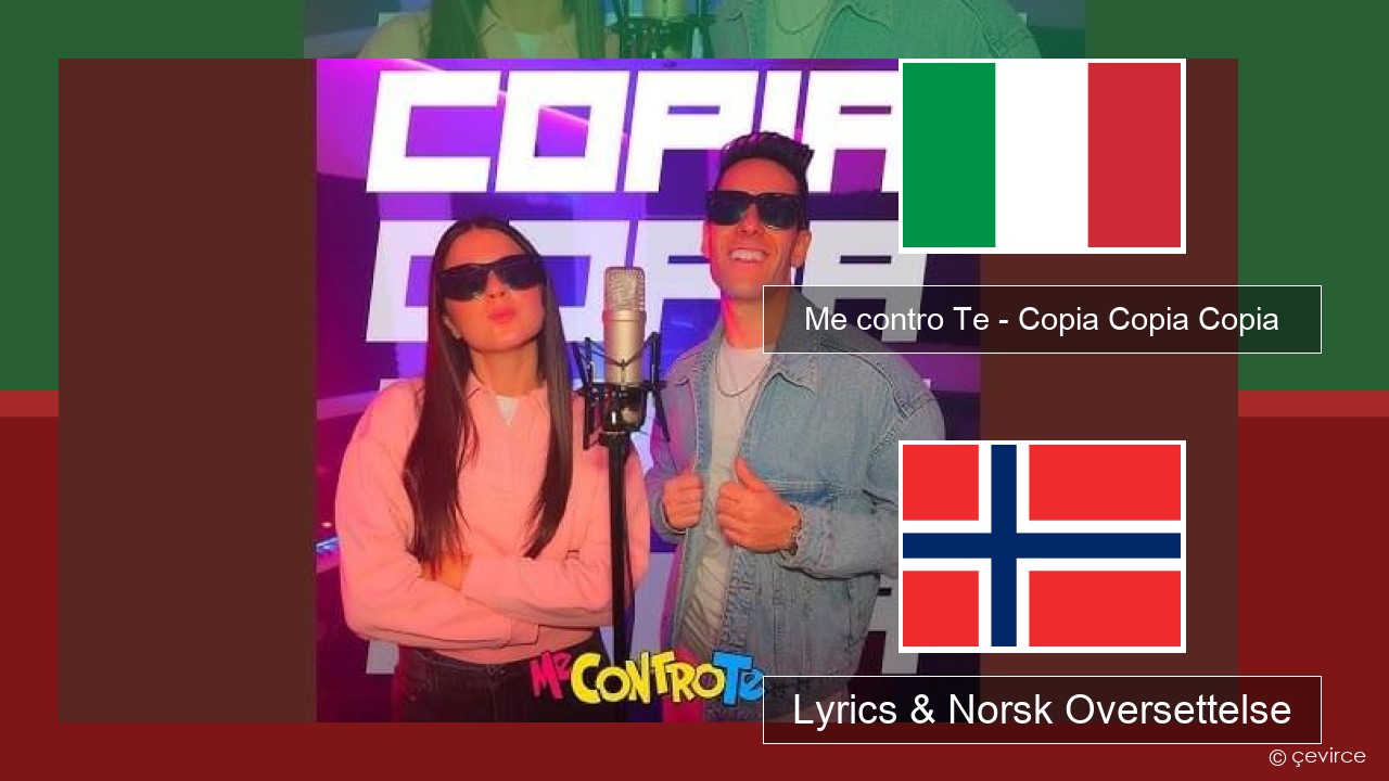 Me contro Te – Copia Copia Copia (Dissing) Italiensk Lyrics & Norsk Oversettelse