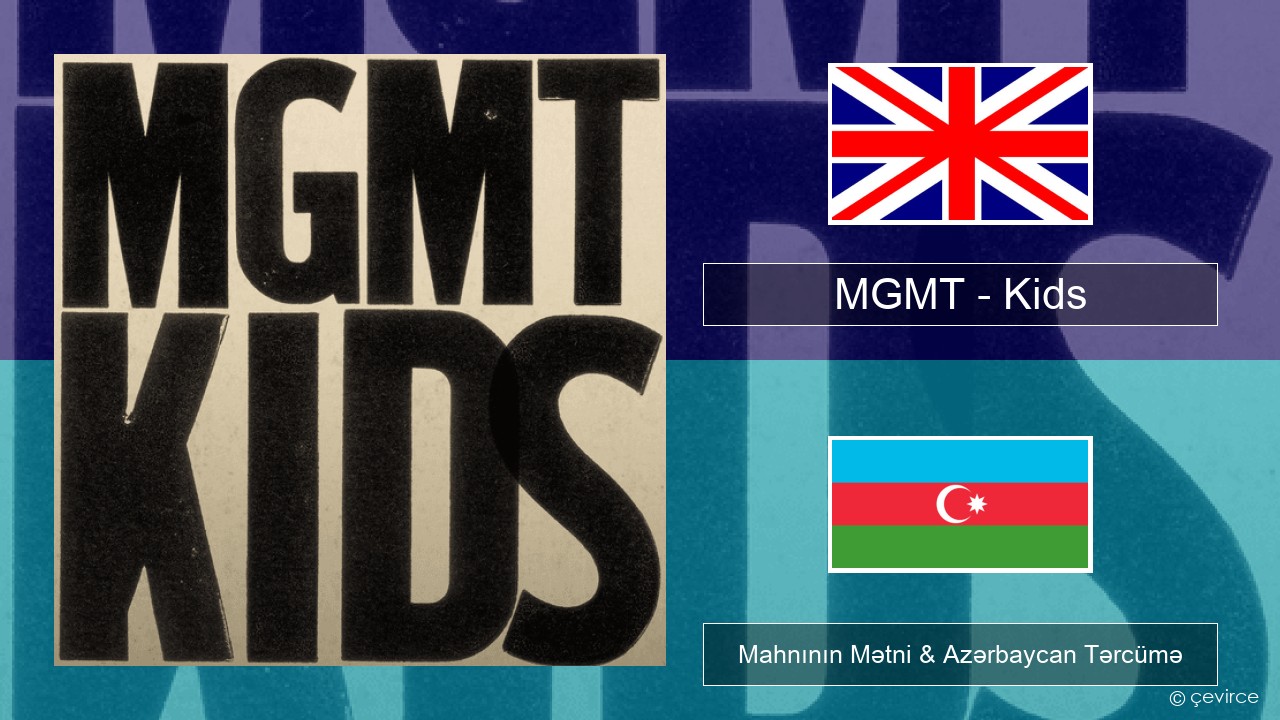 MGMT – Kids İngilis dili Mahnının Mətni & Azərbaycan Tərcümə