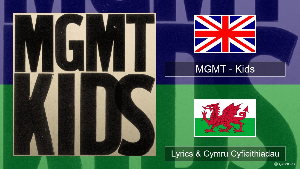 MGMT – Kids Saesneg Lyrics & Cymru Cyfieithiadau