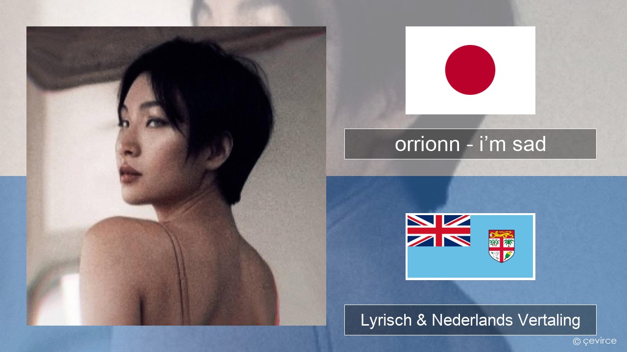 orrionn – i’m sad Japans Lyrisch & Nederlands Vertaling