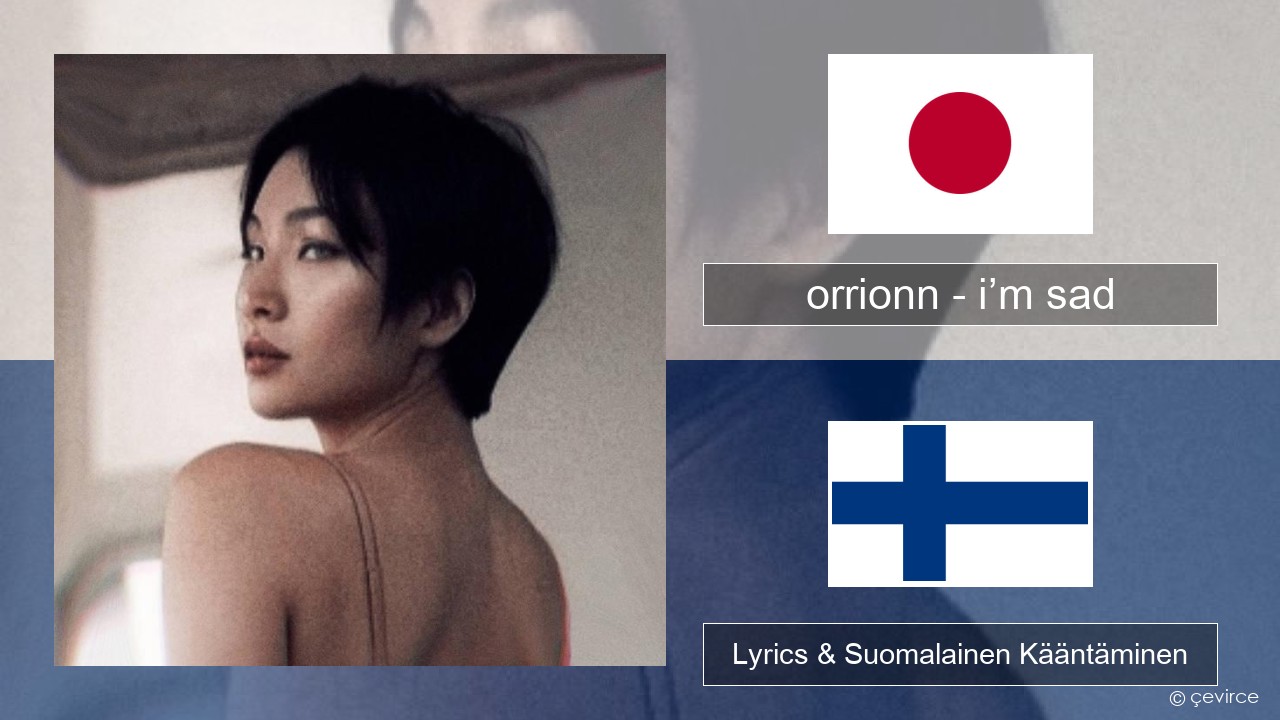 orrionn – i’m sad Japani Lyrics & Suomalainen Kääntäminen